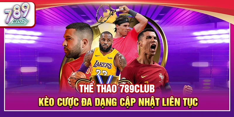 Thể Thao 789Club – Kèo Cược Đa Dạng Cập Nhật Liên Tục