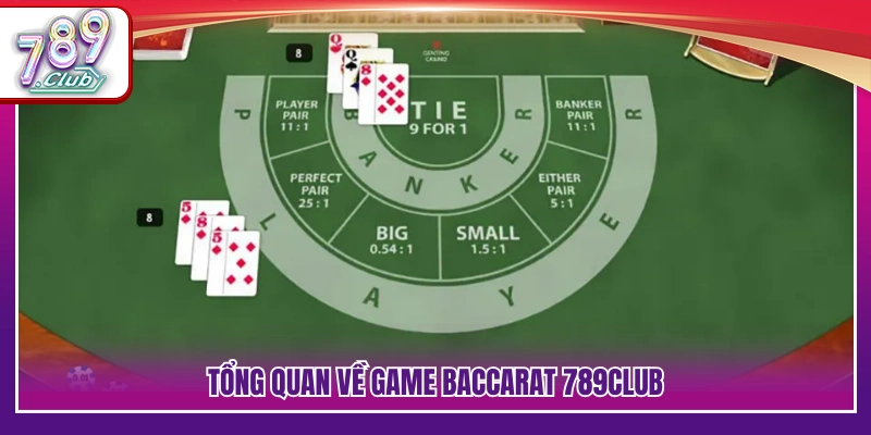 Baccarat 789Club – Cách Dễ Chơi Dễ Trúng Cho Người Mới 2 Khái quát trò chơi Baccarat 789Club