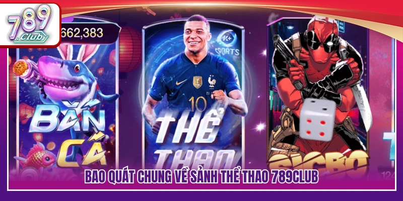 Khái quát sảnh thể thao 789Club với nhiều giải đấu hấp dẫn